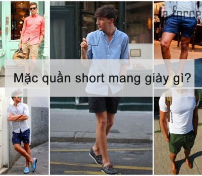 Mặc quần short mang giày gì? Bật mí top các mẫu giày đi với quần Short Nam hot nhất!