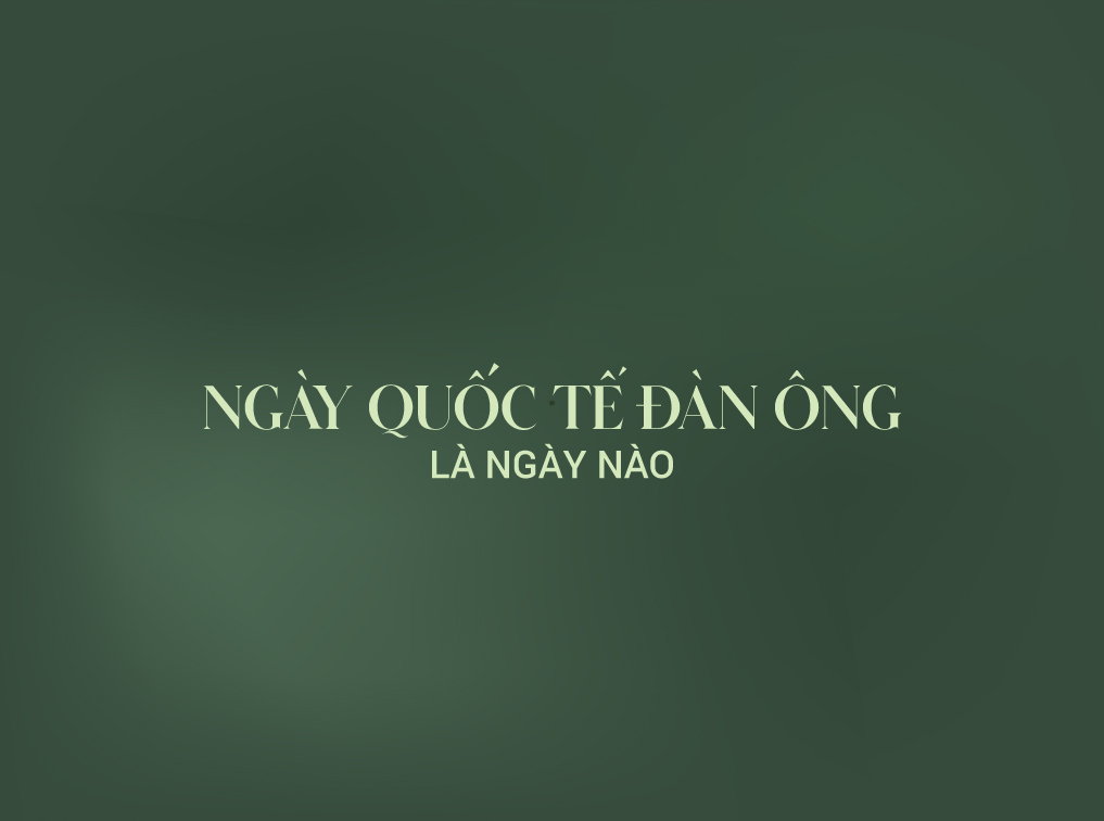 Ngày quốc tế đàn ông là ngày nào