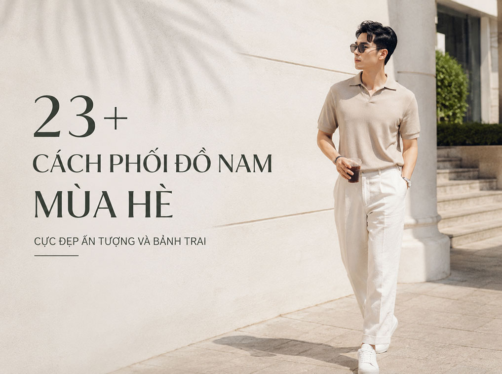 Cách phối đồ nam mùa hè ấn tượng