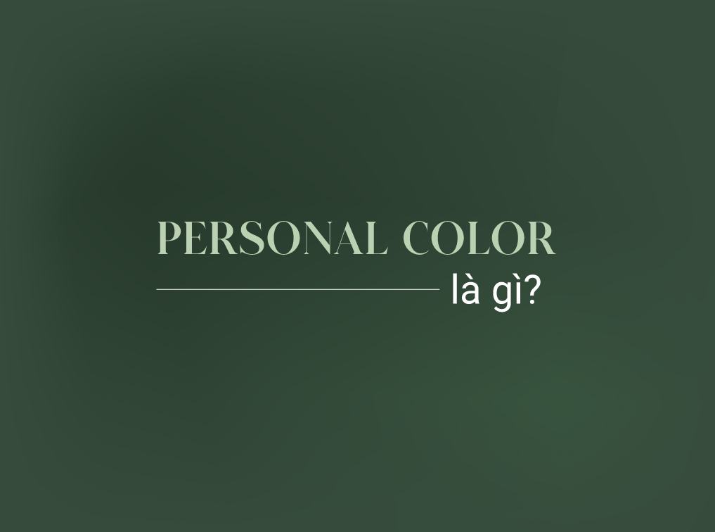 Màu sắc cá nhân là gì? Tìm hiểu về Personal Color chi tiết