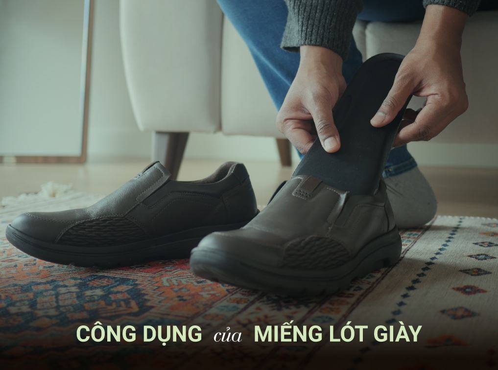 Tác dụng của lót giày quan trọng như thế nào khi đi giày da?