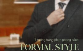 Phong cách Formal Style: Quy tắc phối đồ chuẩn quý ông lịch lãm