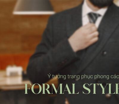 Phong cách Formal Style: Quy tắc phối đồ chuẩn quý ông lịch lãm