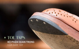 Toe Taps là gì? Bộ phận quan trọng đôi giày tây nào cũng cần