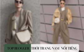 Top blogger thời trang nam nổi tiếng tại Việt Nam và Thế giới