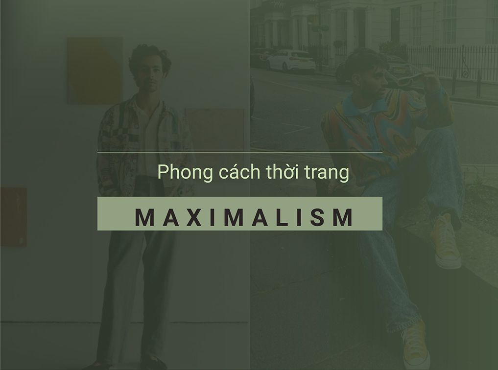 Phong cách thời trang maximalism và Cách phối đồ chuẩn gu