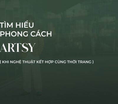 Phong cách Artsy – Bản giao hưởng của thời trang và hội họa