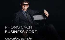 Business Core Outfit – Diện mạo lịch lãm cho quý ông công sở