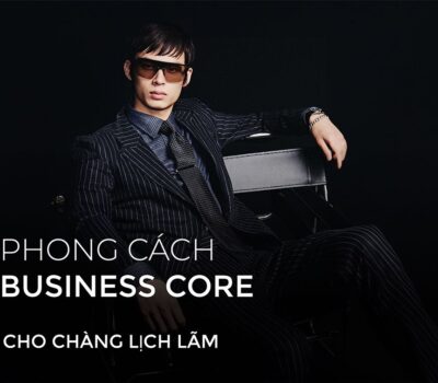 Business Core Outfit – Diện mạo lịch lãm cho quý ông công sở