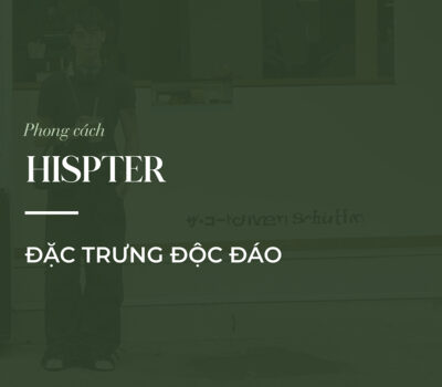 Hipster style là gì? Các đặc trưng của phong cách Hipster