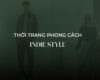 Style Indie là gì? 5 Xu hướng thời trang Indie được ưa chuộng