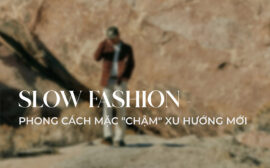 Slow fashion là gì? Slow fashion khác gì so với Fast Fashion