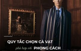 Quy tắc chọn cà vạt phù hợp chuẩn phong cách quý ông