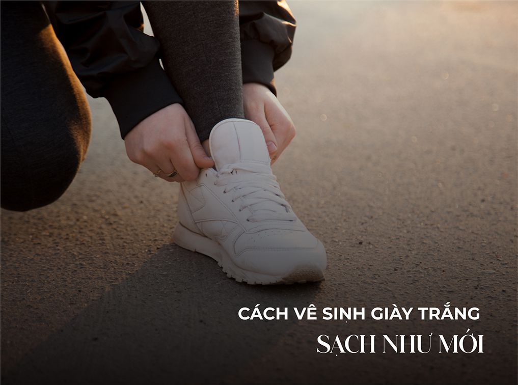 Hướng dẫn cách vệ sinh giày trắng sạch như mới