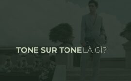 Tone sur tone là gì? Cách mặc đồ ton sur ton cực hút cho nam