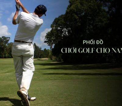 Bí quyết phối đồ chơi golf cho nam chuẩn phong cách